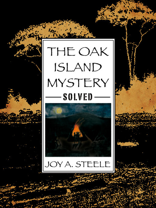 Title details for The Oak Island Mystery, Solved! by Joy A. Steele - Available